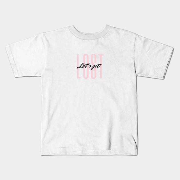 Let's get LOST Quote Blush & Black Typography Kids T-Shirt by DailyQuote